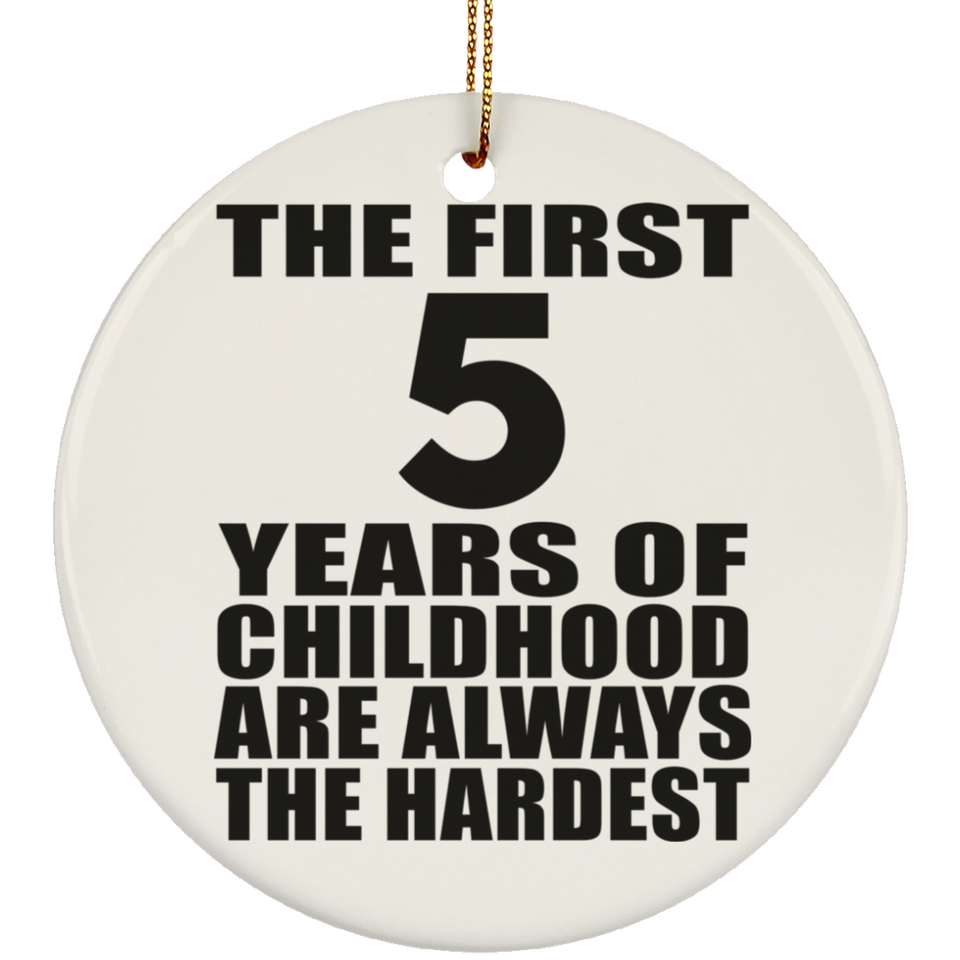 5th Birthday First 5 Years of Childhood Are The Hardest - Circle Ornament
