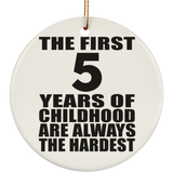 5th Birthday First 5 Years of Childhood Are The Hardest - Circle Ornament