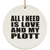 All I Need Is Love And My Plott - Circle Ornament