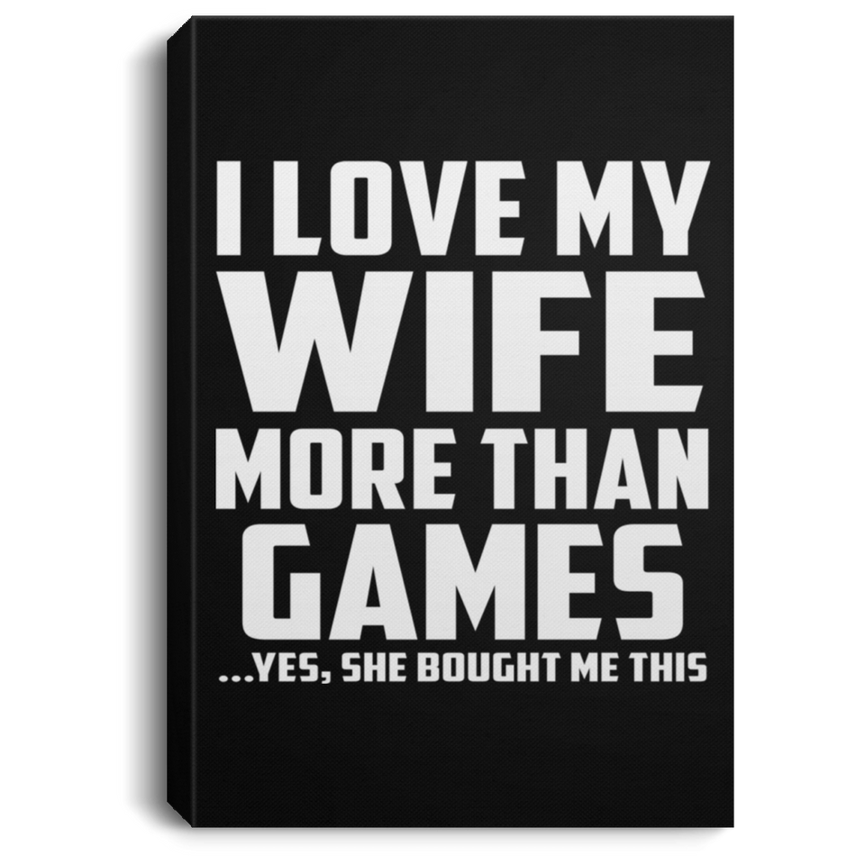 I Love My Wife More Than Games - Canvas Portrait