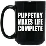 Puppetry Makes Life Complete - 15oz Coffee Mug Black