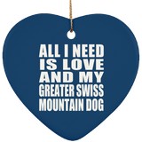 All I Need Is Love And My Greater Swiss Mountain Dog - Heart Ornament
