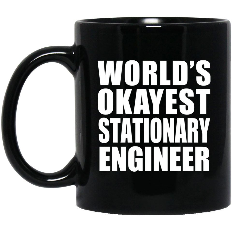 World's Okayest Stationary Engineer - 11 Oz Coffee Mug Black