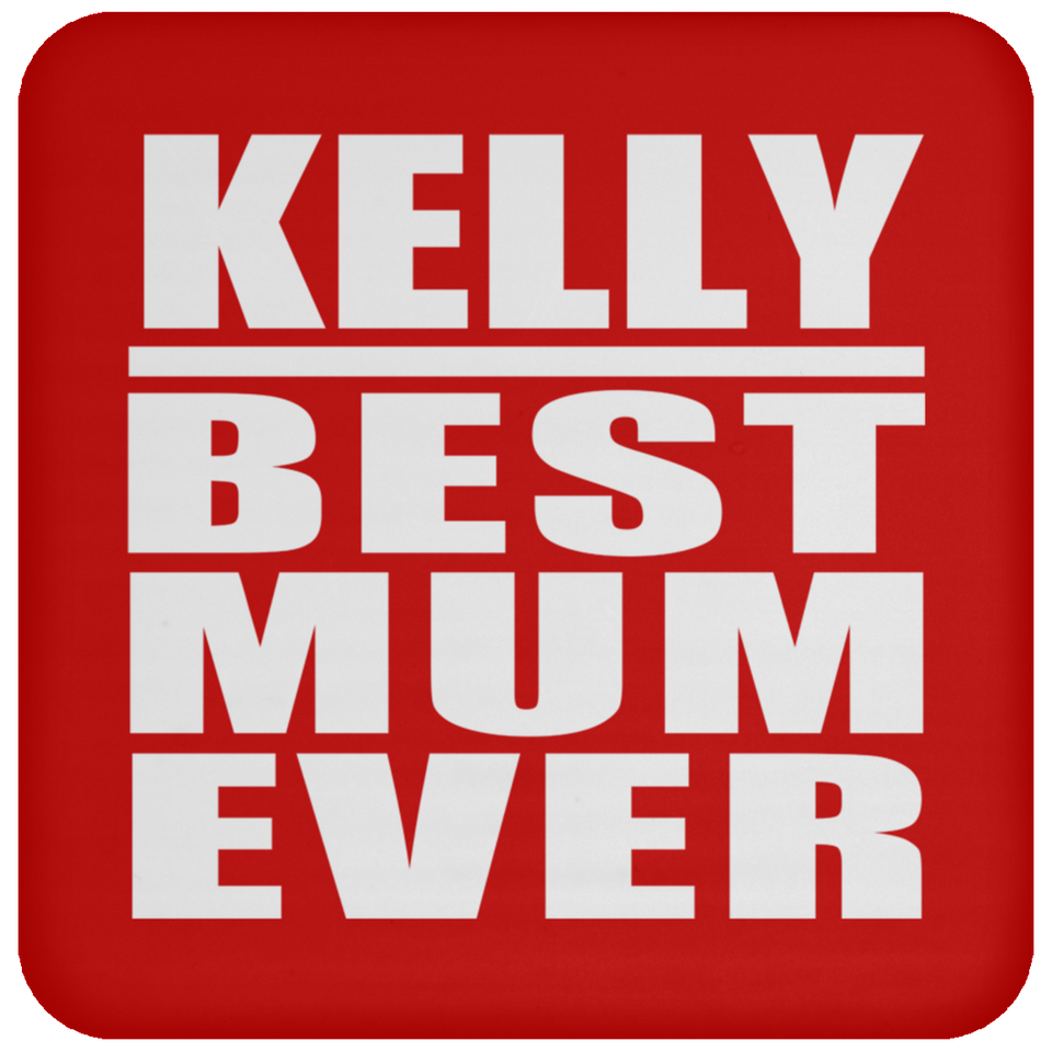 Kelly Best Mum Ever - Drink Coaster