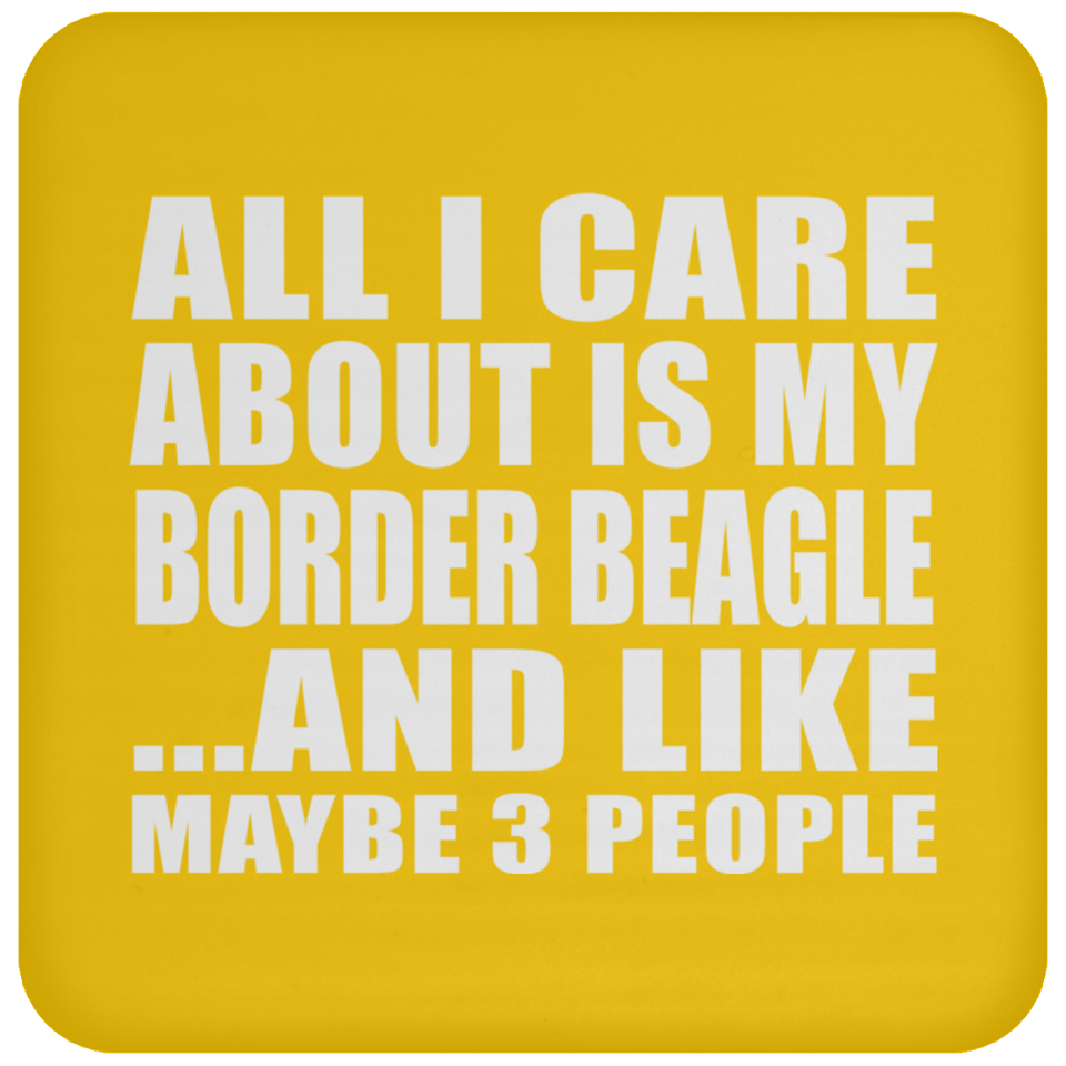 All I Care About Is My Border Beagle - Drink Coaster