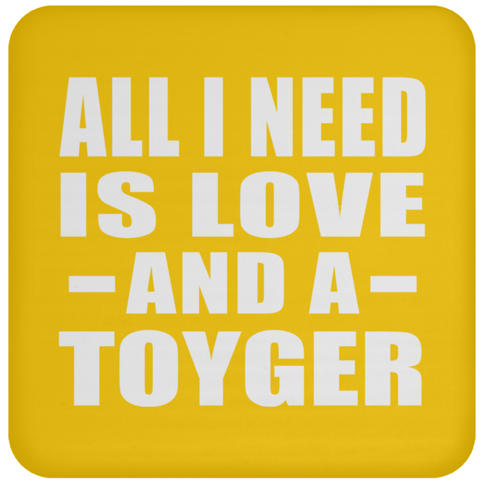 All I Need Is Love And A Toyger - Drink Coaster