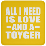 All I Need Is Love And A Toyger - Drink Coaster