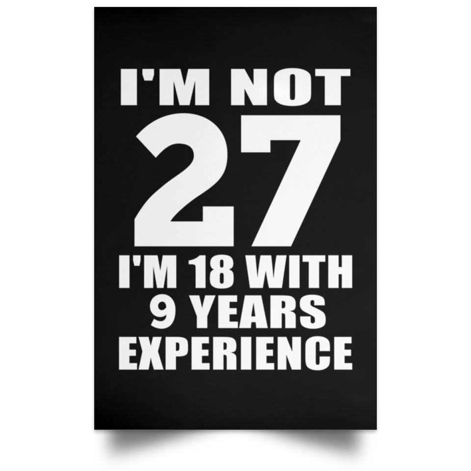 27th Birthday I'm Not 27 I'm 18 With 9 Years Experience - Poster Portrait
