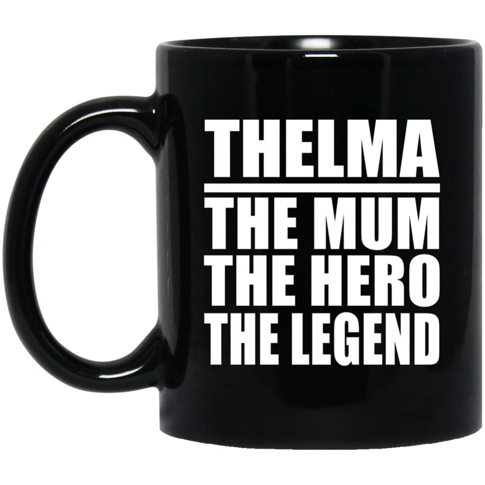 Thelma The Mum The Hero The Legend - 11 Oz Coffee Mug Black