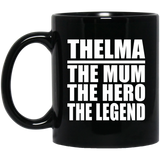 Thelma The Mum The Hero The Legend - 11 Oz Coffee Mug Black