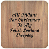 All I Want For Christmas Is My Polish Lowland Sheepdog - Drink Coaster C