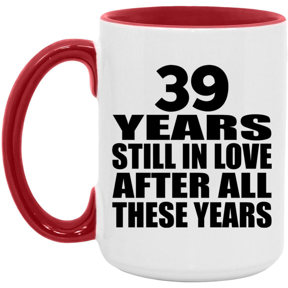 39th Anniversary 39 Years Still In Love After Years - 15oz Accent Mug Red