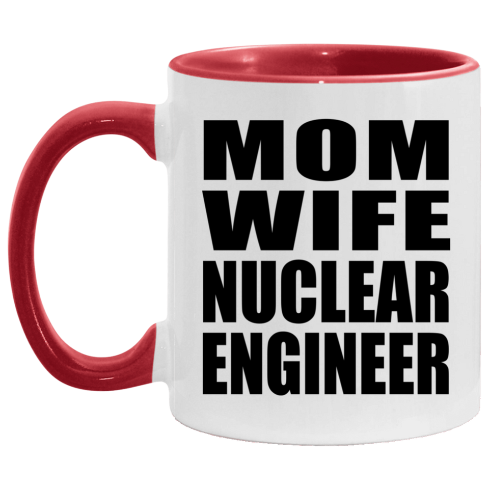 Mom Wife Nuclear Engineer - 11oz Accent Mug Red