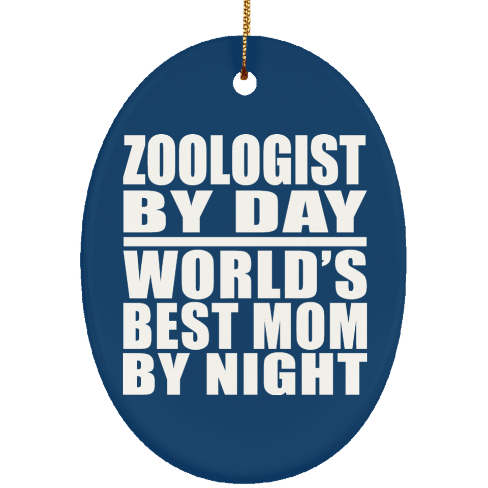 Zoologist By Day World's Best Mom By Night - Oval Ornament