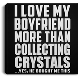 I Love My Boyfriend More Than Collecting Crystals - Canvas Square