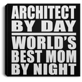 Architect By Day World's Best Mom By Night - Canvas Square