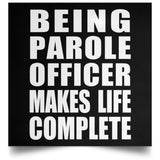 Being Parole Officer Makes Life Complete - Poster Square