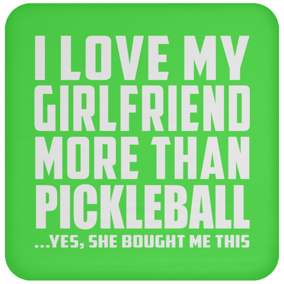 I Love My Girlfriend More Than Pickleball - Drink Coaster