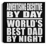 Advertising Executive By Day World's Best Dad By Night - Canvas Square