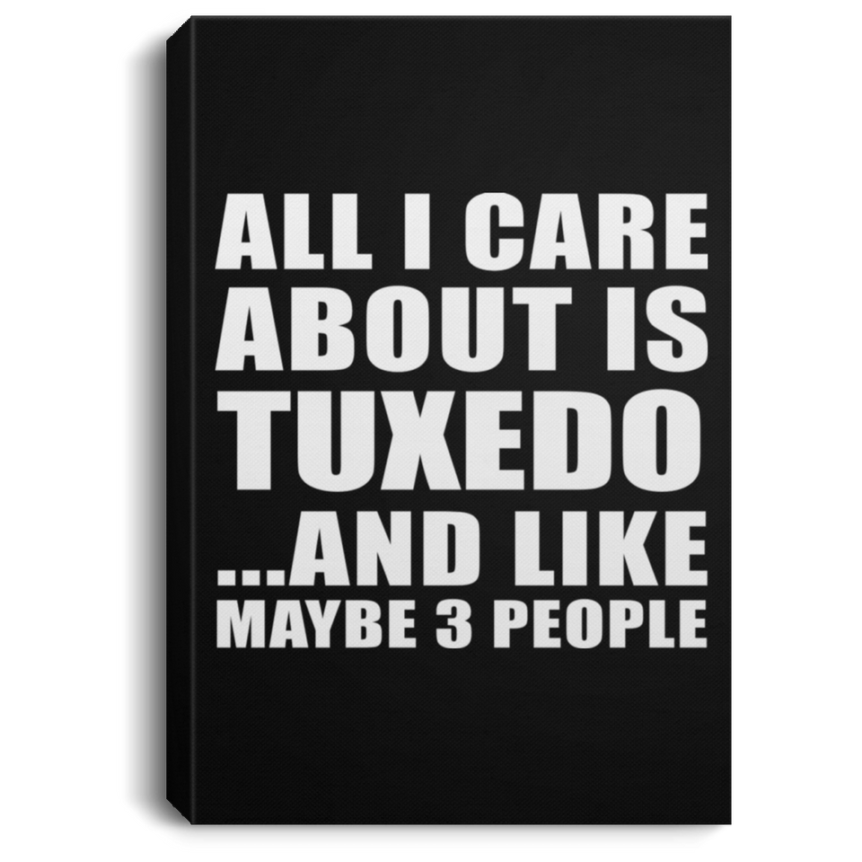 All I Care About Is Tuxedo - Canvas Portrait