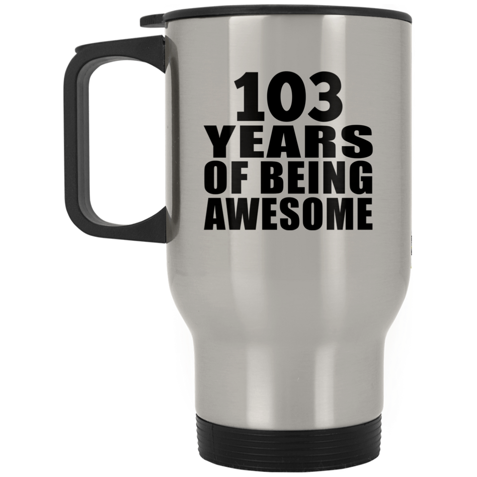 103rd Birthday 103 Years Of Being Awesome - Silver Travel Mug