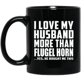 I Love My Husband More Than Flugel Horn - 11 Oz Coffee Mug Black