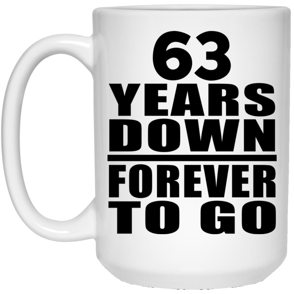 63rd Anniversary 63 Years Down Forever to Go - 15oz Coffee Mug