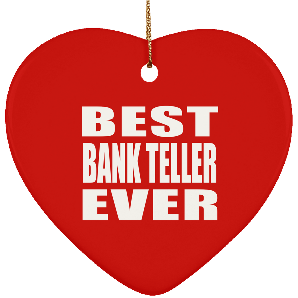 Best Bank Teller Ever - Heart Ornament