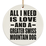 All I Need Is Love And A Greater Swiss Mountain Dog - Circle Ornament