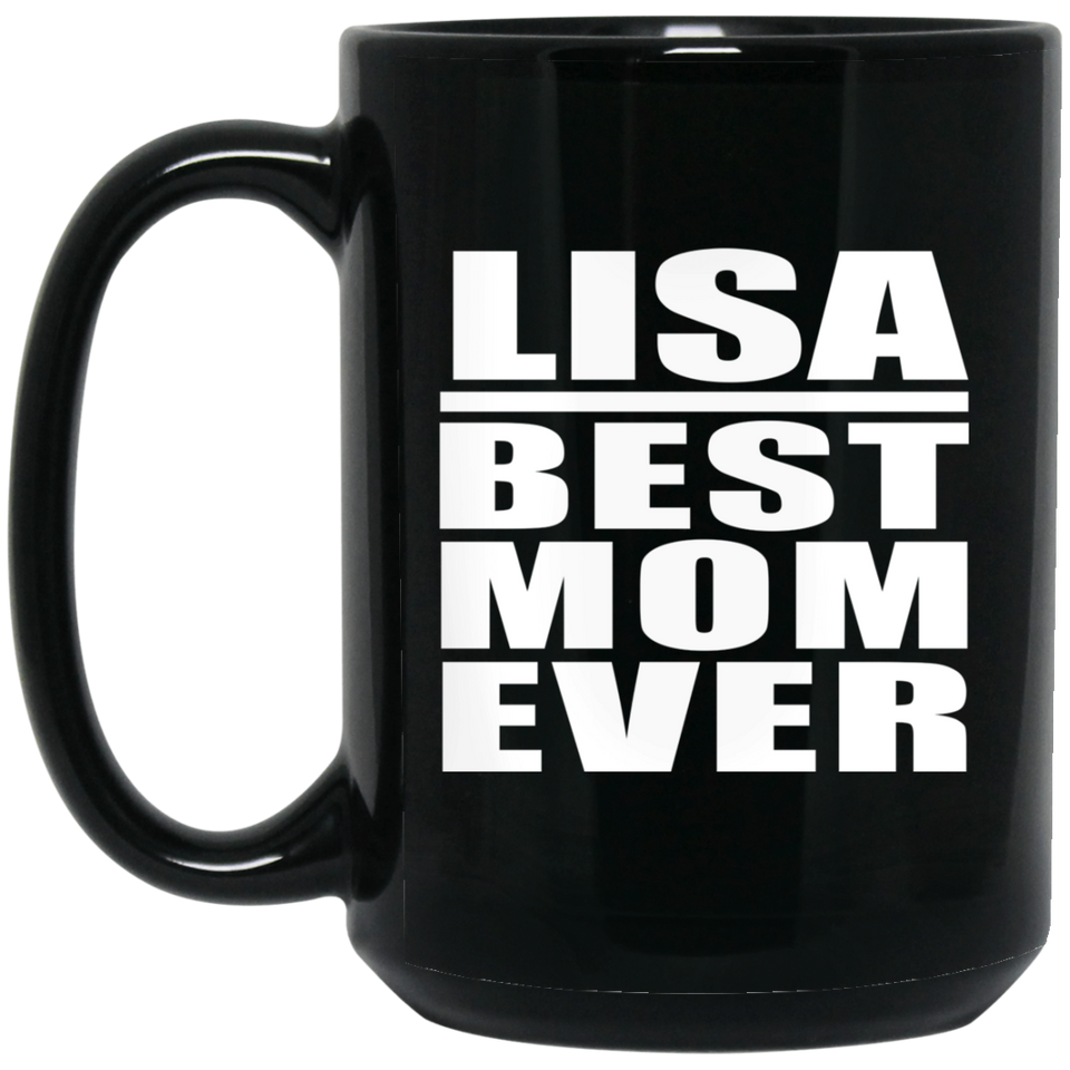 Lisa Best Mom Ever - 15 Oz Coffee Mug Black