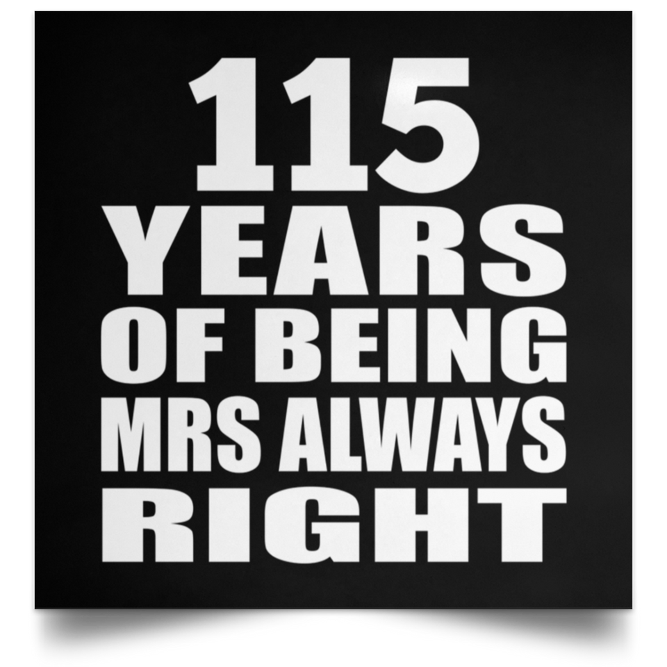 115th Anniversary 115 Years of Being Mrs Always Right - Poster Square