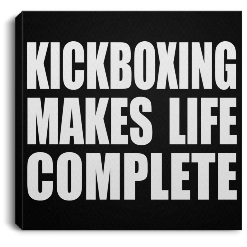 Kickboxing Makes Life Complete - Canvas Square
