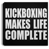 Kickboxing Makes Life Complete - Canvas Square