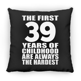 39th Birthday First 39 Years of Childhood Are The Hardest - Throw Pillow Black