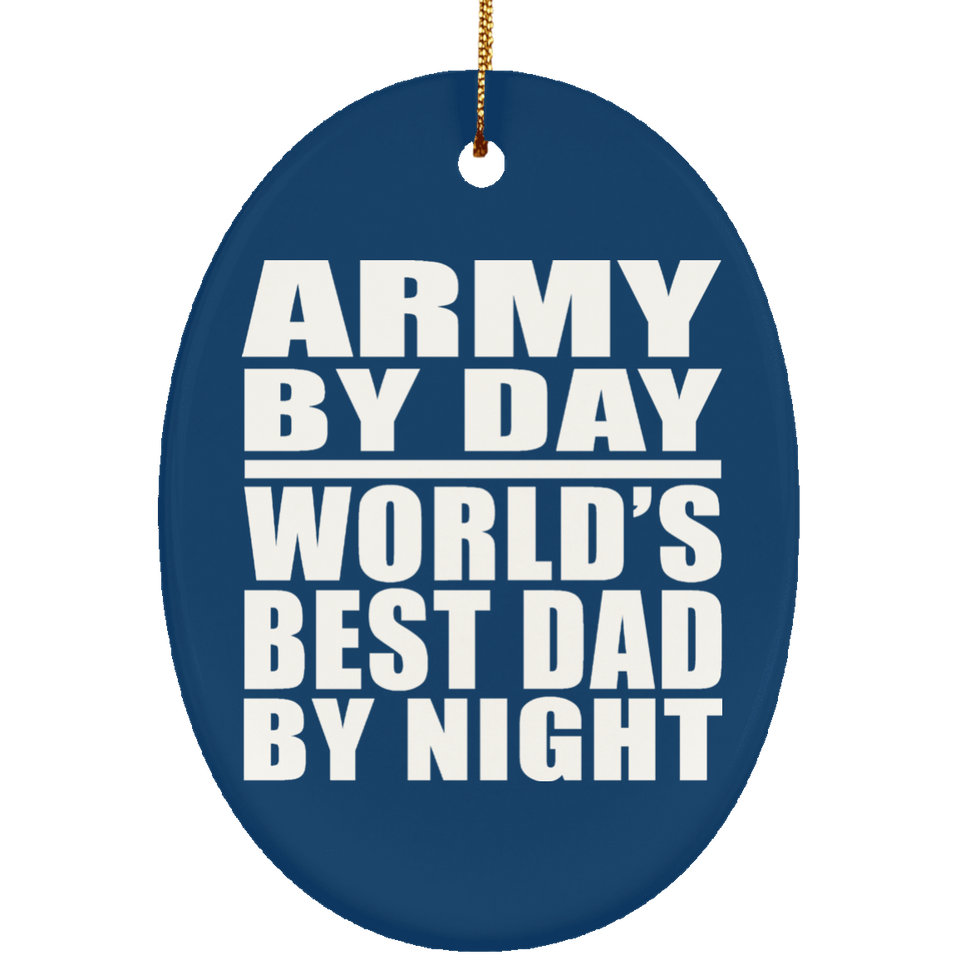 Army By Day World's Best Dad By Night - Oval Ornament