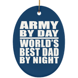 Army By Day World's Best Dad By Night - Oval Ornament