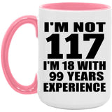 117th Birthday I'm Not 117 I'm 18 With 99 Years Experience - 15oz Accent Mug Pink
