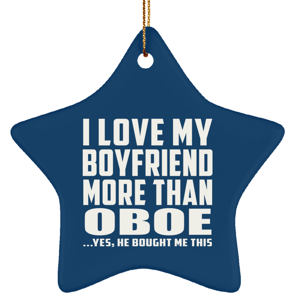 I Love My Boyfriend More Than Oboe - Star Ornament