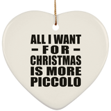 All I Want For Christmas Is More Piccolo - Heart Ornament