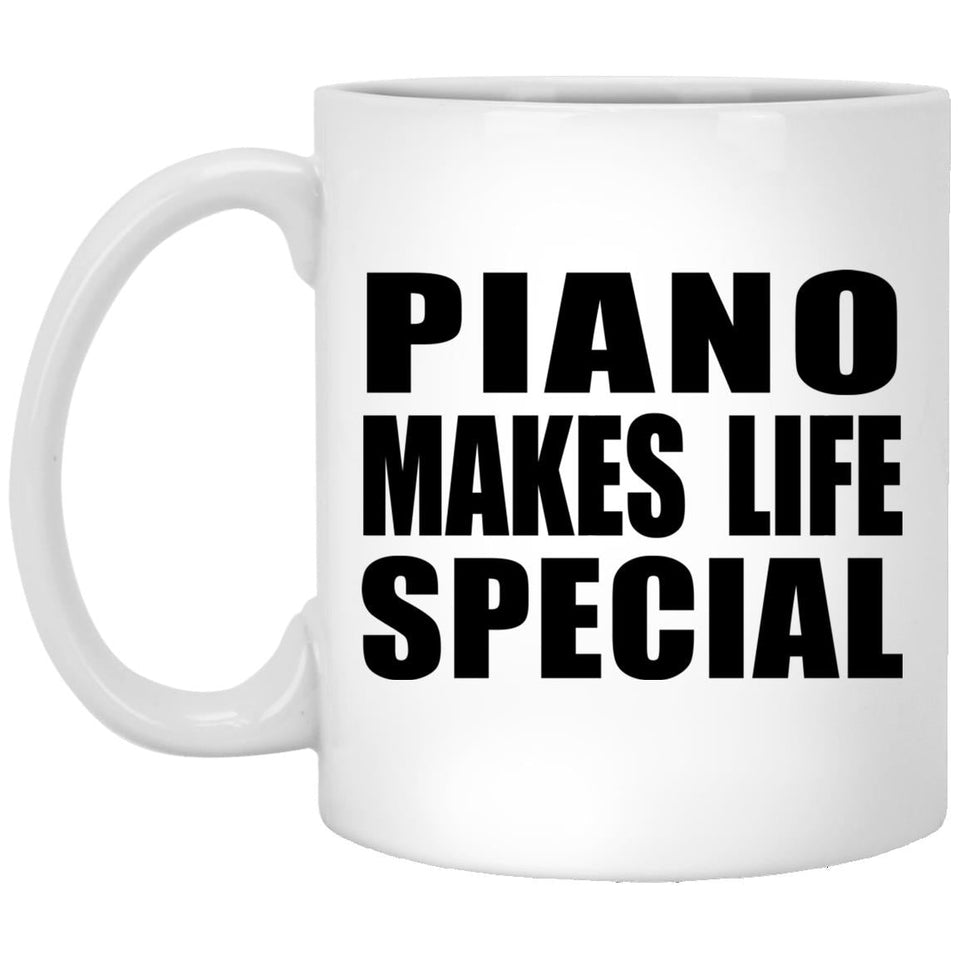 Piano Makes Life Special - 11oz Coffee Mug