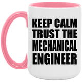Keep Calm and Trust The Mechanical Engineer - 15oz Accent Mug Pink