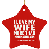 I Love My Wife More Than Mixed Martial Arts - Star Ornament