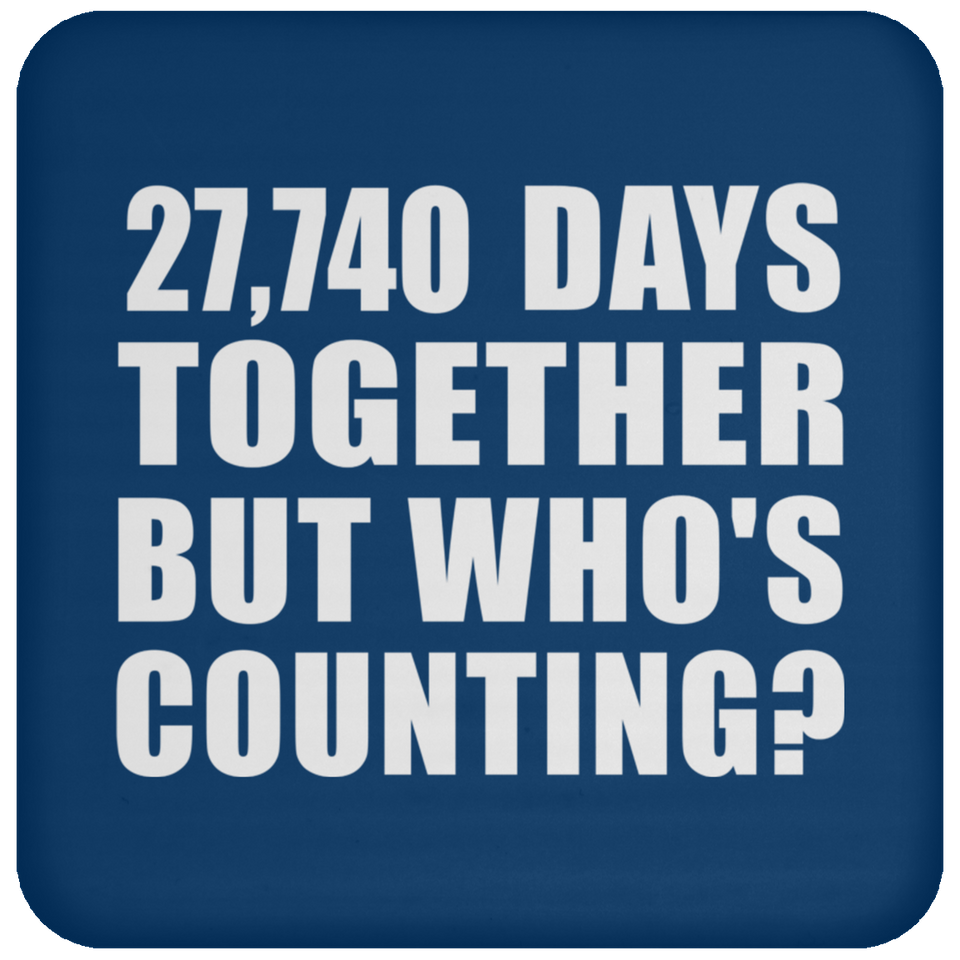 76th Anniversary 27,740 Days Together But Who's Counting - Drink Coaster