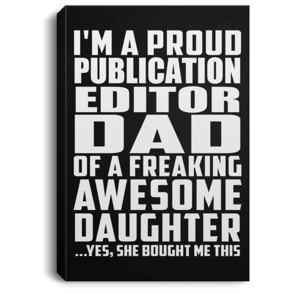Proud Publication Editor Dad Of Awesome Daughter - Canvas Portrait