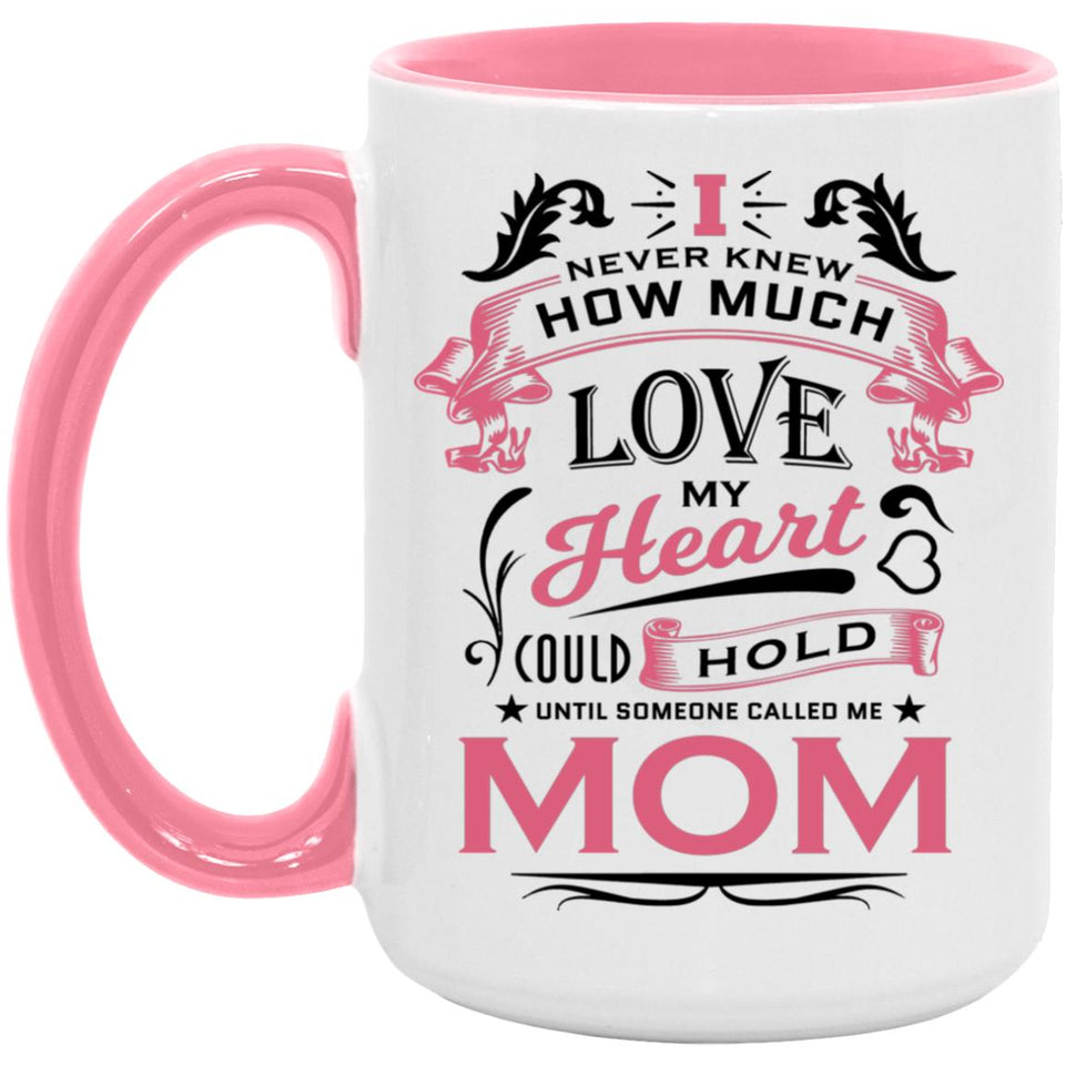 How Much Love Could Hold Until Called Me Mom - 15oz Accent Mug Pink