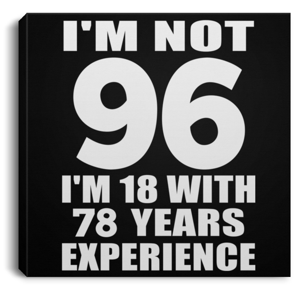 96th Birthday I'm Not 96 I'm 18 With 78 Years Experience - Canvas Square