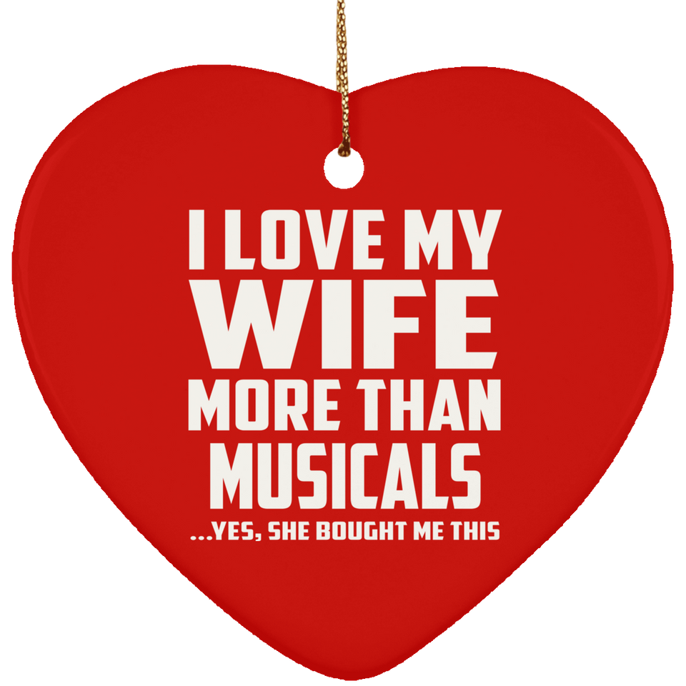 I Love My Wife More Than Musicals - Heart Ornament
