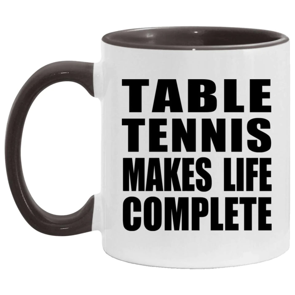 Table Tennis Makes Life Complete - 11oz Accent Mug Black