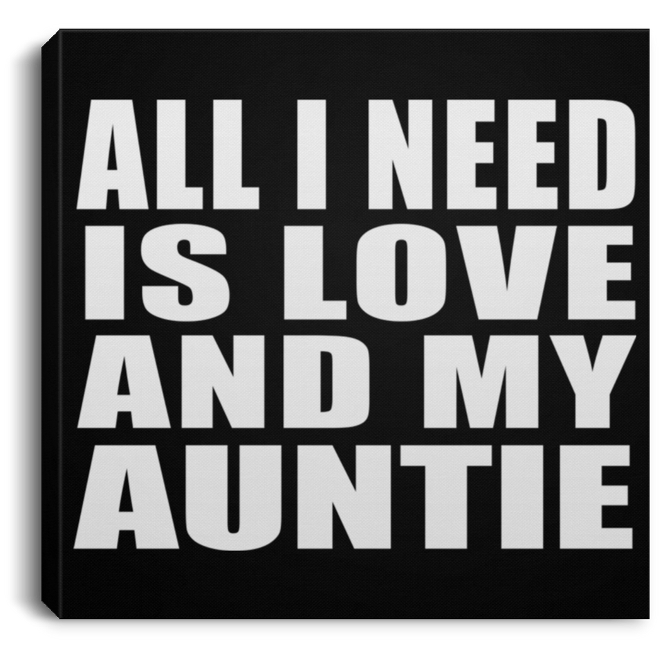 All I Need Is Love And My Auntie - Canvas Square
