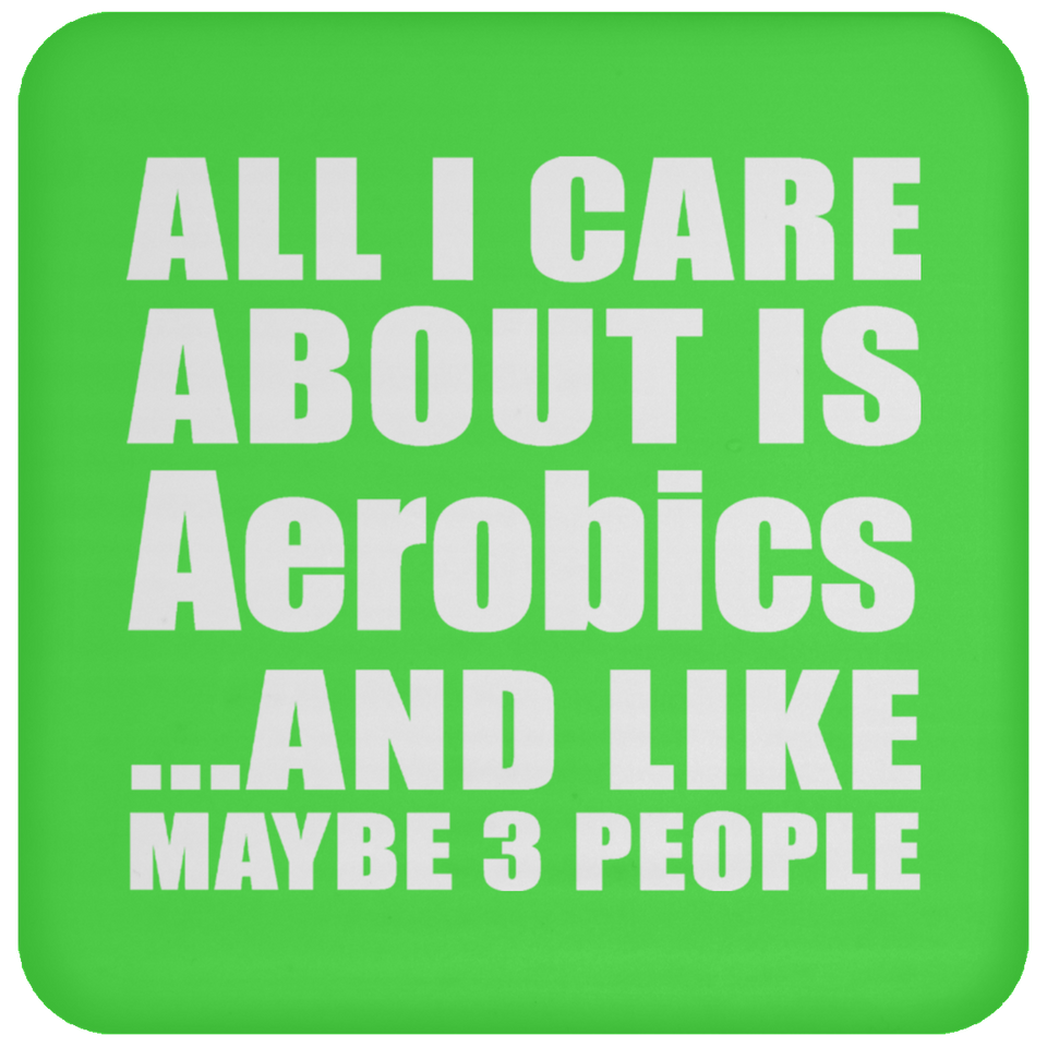 All I Care About Is Aerobics - Drink Coaster